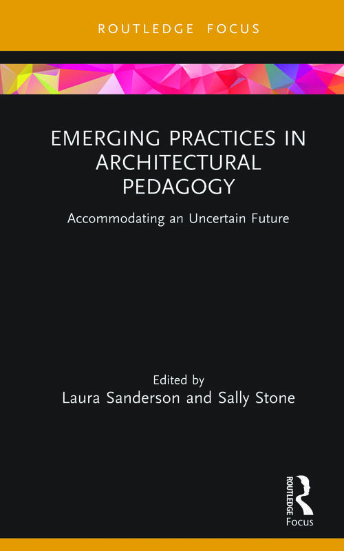 Book cover of Emerging Practices in Architectural Pedagogy: Accommodating an Uncertain Future (Routledge Focus on Design Pedagogy)