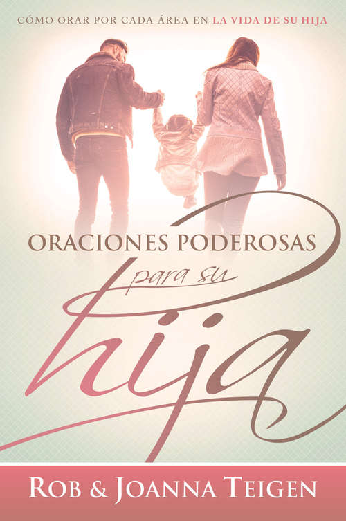Book cover of Oraciones poderosas para su hija / Powerful Prayers for Your Daughter: Cómo orar por cada área en la vida de su hija