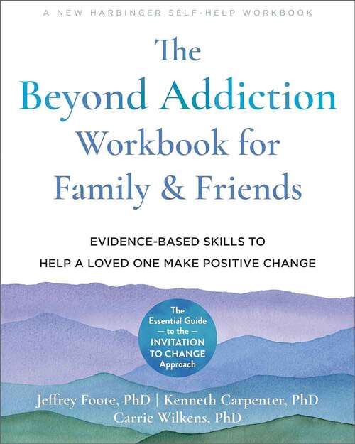 Book cover of The Beyond Addiction Workbook for Family And Friends: Evidence-Based Skills to Help a Loved One Make Positive Change