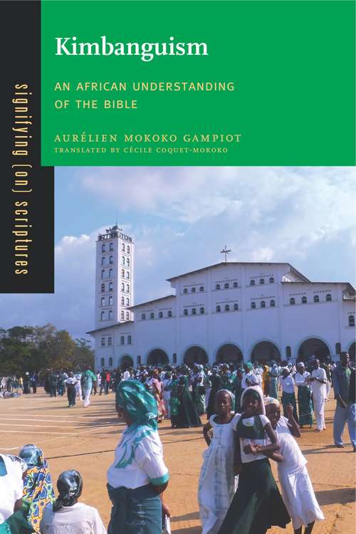 Book cover of Kimbanguism: An African Understanding of the Bible (Signifying (on) Scriptures #5)