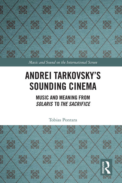 Book cover of Andrei Tarkovsky's Sounding Cinema: Music and Meaning from Solaris to The Sacrifice (Music and Sound on the International Screen)