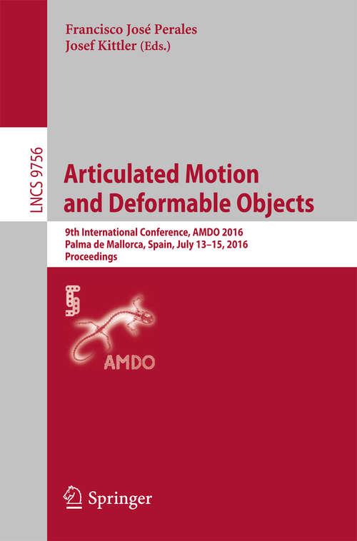 Book cover of Articulated Motion and Deformable Objects: 9th International Conference, AMDO 2016, Palma de Mallorca, Spain, July 13-15, 2016, Proceedings (Lecture Notes in Computer Science #9756)