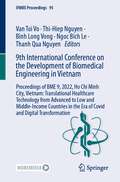 9th International Conference on the Development of Biomedical Engineering in Vietnam: Proceedings of BME 9, 2022, Ho Chi Minh City, Vietnam: Translational Healthcare Technology from Advanced to Low and Middle-Income Countries in the Era of Covid and Digital Transformation (IFMBE Proceedings #95)