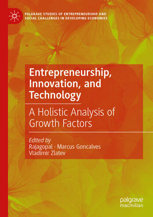 Book cover of Entrepreneurship, Innovation, and Technology: A Holistic Analysis of Growth Factors (Palgrave Studies of Entrepreneurship and Social Challenges in Developing Economies)