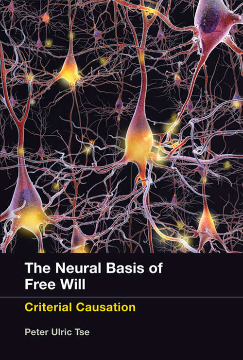 Book cover of The Neural Basis of Free Will: Criterial Causation
