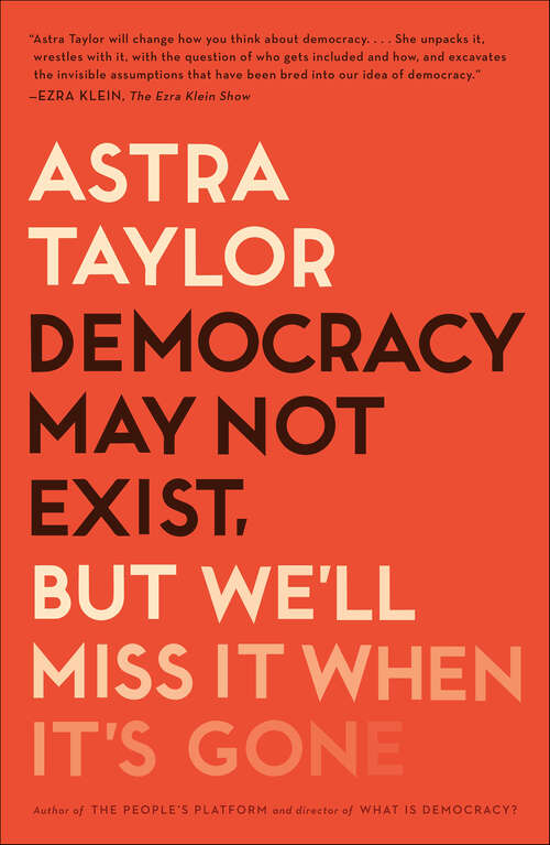 Book cover of Democracy May Not Exist, But We'll Miss It When It's Gone