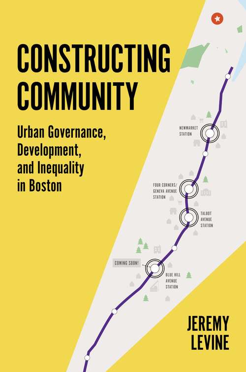 Constructing Community: Urban Governance, Development, and Inequality in Boston