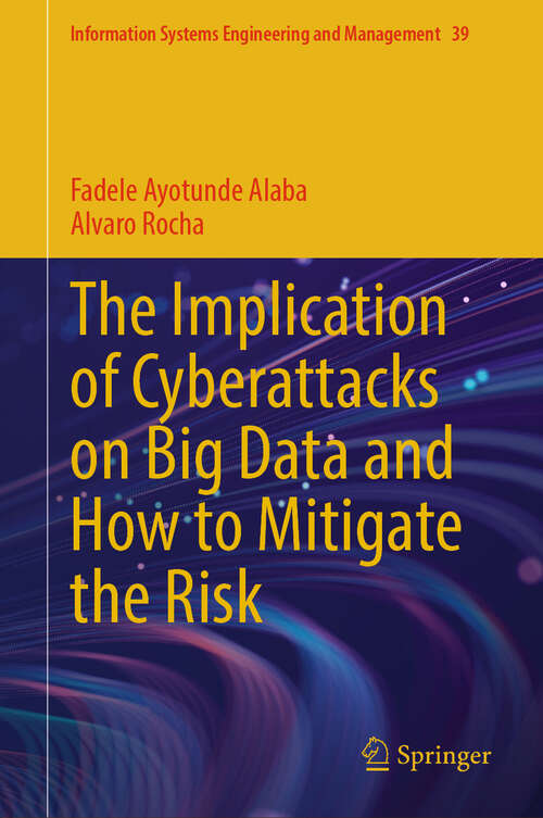 Book cover of The Implication of Cyberattacks on Big Data and How to Mitigate the Risk (Information Systems Engineering and Management #39)