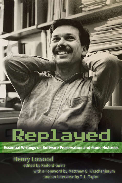 Book cover of Replayed: Essential Writings on Software Preservation and Game Histories