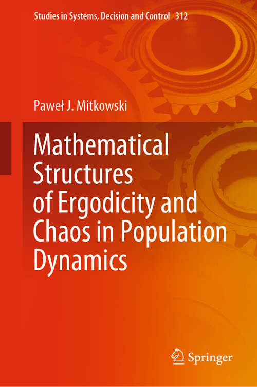 Book cover of Mathematical Structures of Ergodicity and Chaos in Population Dynamics (1st ed. 2021) (Studies in Systems, Decision and Control #312)