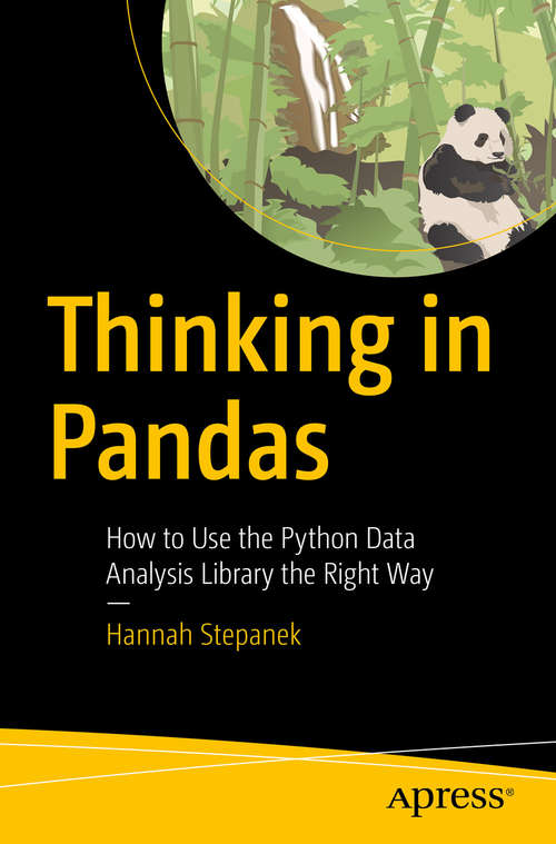 Book cover of Thinking in Pandas: How to Use the Python Data Analysis Library the Right Way (1st ed.)
