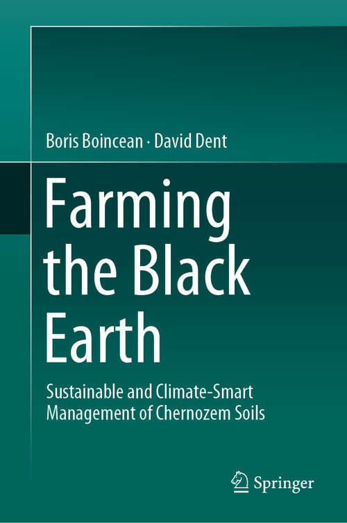 Book cover of Farming the Black Earth: Sustainable and Climate-Smart Management of Chernozem Soils (1st ed. 2019) (International Year Of Planet Earth Ser.)
