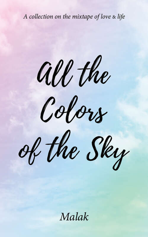 Book cover of All the Colors of the Sky: A collection on the mixtape of love & life