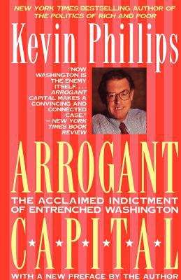Book cover of Arrogant Capital: Washington, Wall Street, and the Frustration of American Politics