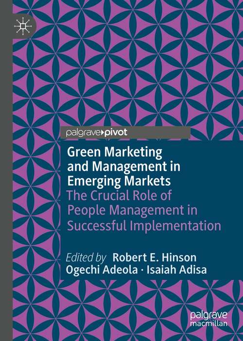 Green Marketing and Management in Emerging Markets: The Crucial Role of People Management in Successful Implementation (Palgrave Studies of Marketing in Emerging Economies)