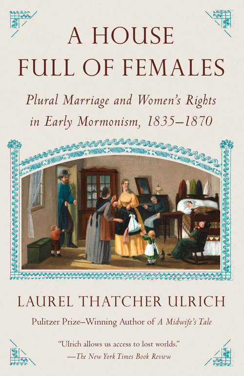 Book cover of A House Full of Females: Plural Marriage and Women's Rights in Early Mormonism, 1835-1870