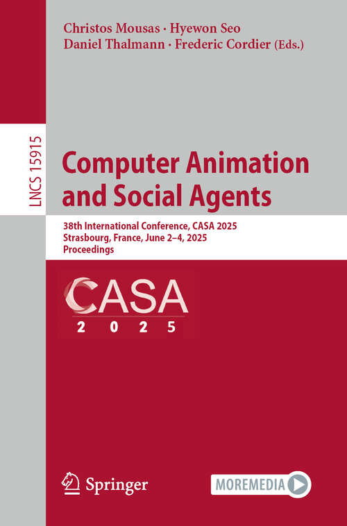 Book cover of Computer Animation and Social Agents: 38th International Conference, CASA 2025, Strasbourg, France, June 2–4, 2025, Proceedings (Lecture Notes in Computer Science #15915)
