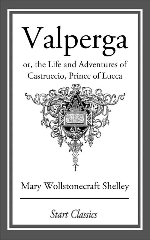 Book cover of Valperga: or, the Life and Adventures of Castruccio, Prince of Lucca