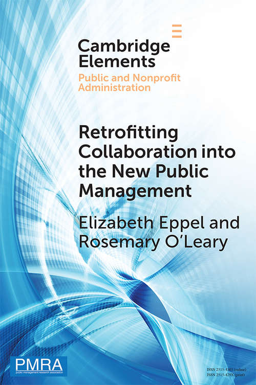 Retrofitting Collaboration into the New Public Management: Evidence from New Zealand (Elements in Public and Nonprofit Administration)