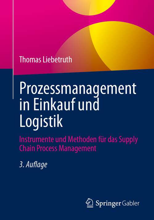Book cover of Prozessmanagement in Einkauf und Logistik: Instrumente und Methoden für das Supply Chain Process Management (3. Aufl. 2024)