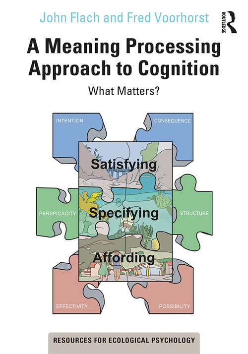 A Meaning Processing Approach to Cognition: What Matters? (Resources for Ecological Psychology Series)