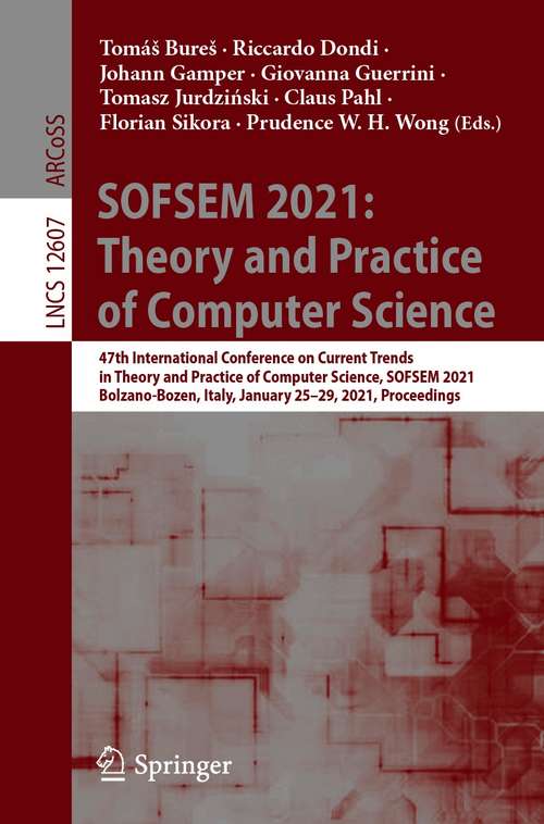 SOFSEM 2021: 47th International Conference on Current Trends in Theory and Practice of Computer Science, SOFSEM 2021, Bolzano-Bozen, Italy, January 25–29, 2021, Proceedings (Lecture Notes in Computer Science #12607)