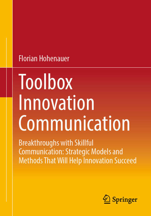 Book cover of Toolbox Innovation Communication: Breakthroughs with Skillful Communication: Strategic Models and Methods That Will Help Innovation Succeed