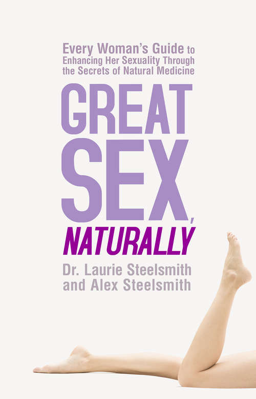 Book cover of Great Sex, Naturally: Every Woman's Guide To Enhancing Her Sexuality Through The Secrets Of Natural Medicine
