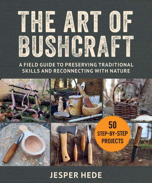 Book cover of The Art of Bushcraft: A Field Guide to Preserving Traditional Skills and Reconnecting with Nature