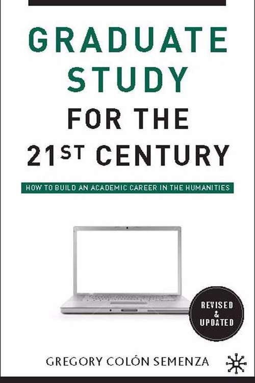 Book cover of Graduate Study For The 21st Century: How To Build An Academic Career In The Humanities (Second Edition)