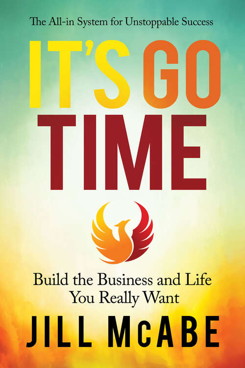 It's Go Time: Build the Business and Life You Really Want