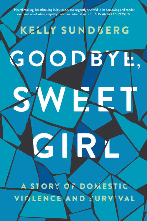 Book cover of Goodbye, Sweet Girl: A Story of Domestic Violence and Survival