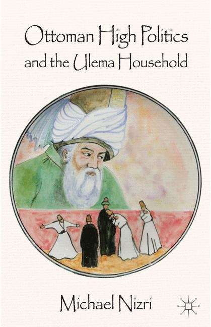 Book cover of Ottoman High Politics and the Ulema Household