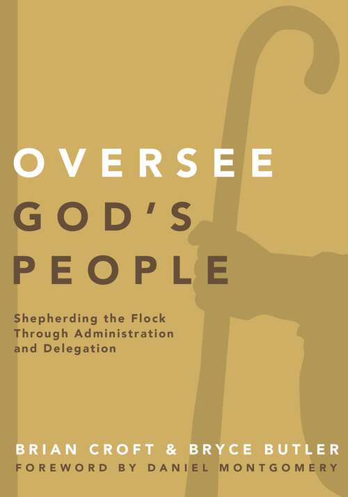 Book cover of Oversee God's People: Shepherding the Flock Through Administration and Delegation