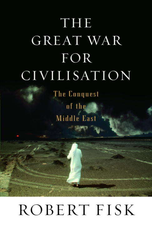 Book cover of The Great War for Civilisation: The Conquest of the Middle East