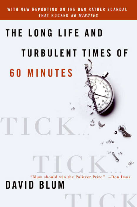 Tick...Tick...Tick...: The Long Life and Turbulent Times of 60 Minutes