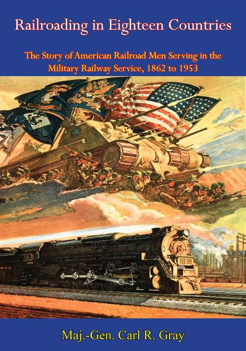 Book cover of Railroading in Eighteen Countries: The Story of American Railroad Men Serving in the Military Railway Service, 1862 to 1953