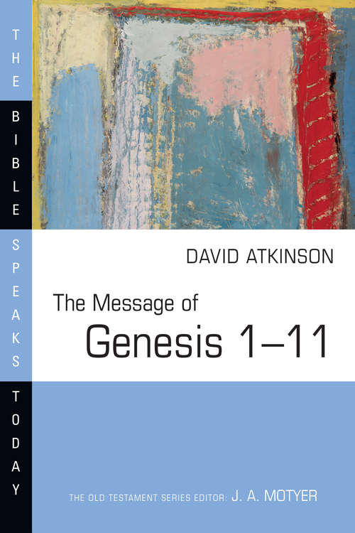 The Message of Genesis 1–11 (The Bible Speaks Today Series #Vol. 1)