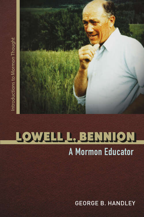 Book cover of Lowell L. Bennion: A Mormon Educator (Introductions to Mormon Thought)