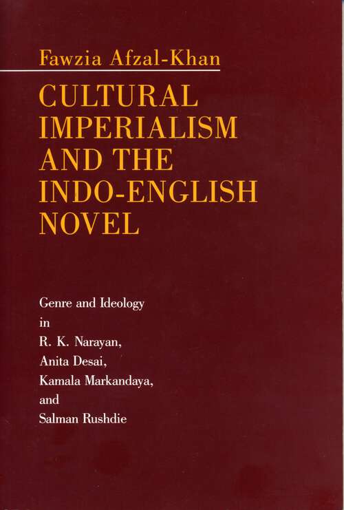 Book cover of Cultural Imperialism and the Indo-English Novel: Genre and Ideology in R. K. Narayan, Anita Desai, Kamala Markandaya, and Salman Rushdie