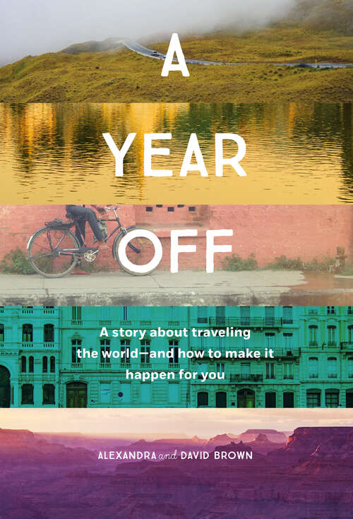 A Year Off: A story about traveling the world - and how to make it happen for you