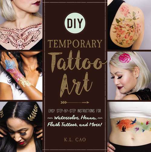 Book cover of DIY Temporary Tattoo Art: Easy Step-by-Step Instructions for Watercolor, Henna, Flash Tattoos, and More!
