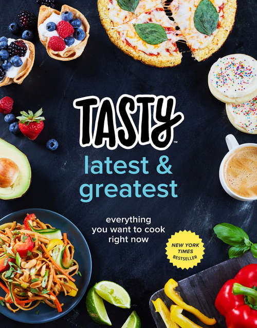 Book cover of Tasty Latest and Greatest: Everything You Want to Cook Right Now (An Official Tasty Cookbook)