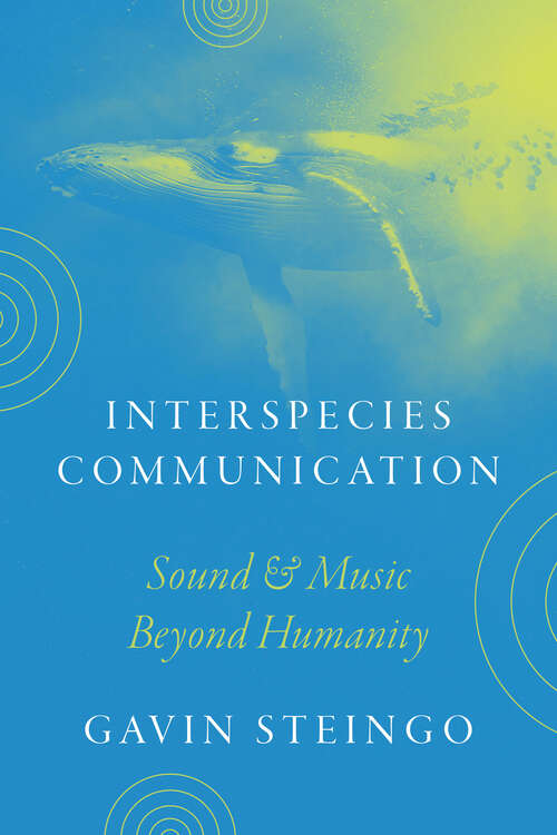 Book cover of Interspecies Communication: Sound and Music beyond Humanity