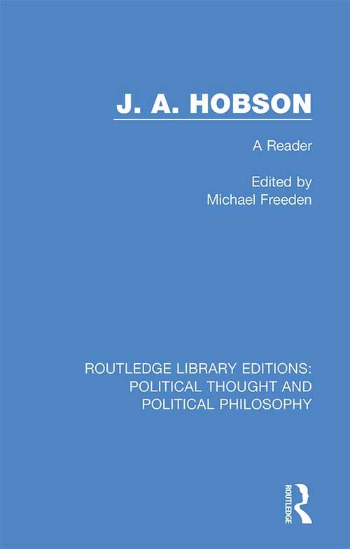 J. A. Hobson: A Reader (Routledge Library Editions: Political Thought and Political Philosophy #23)