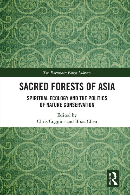 Book cover of Sacred Forests of Asia: Spiritual Ecology and the Politics of Nature Conservation (The Earthscan Forest Library)