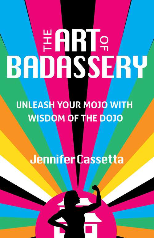 Book cover of The Art of Badassery: Unleash Your Mojo with Wisdom of the Dojo