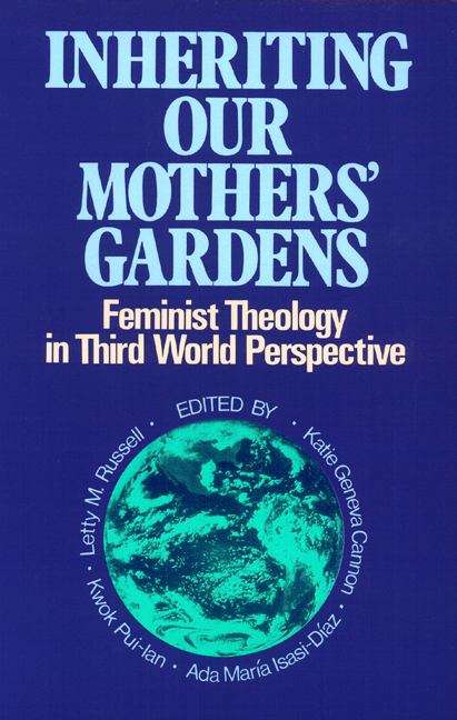 Inheriting Our Mothers' Gardens: Feminist Theology In Third World Perspective