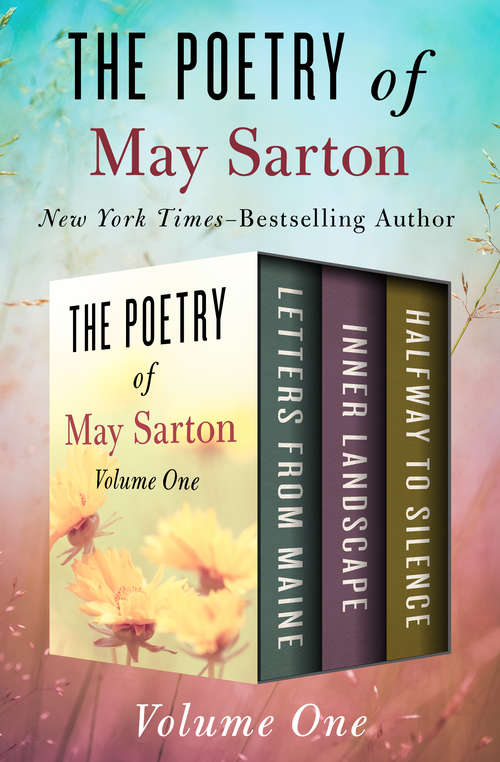 Book cover of The Poetry of May Sarton Volume One: Letters from Maine, Inner Landscape, and Halfway to Silence