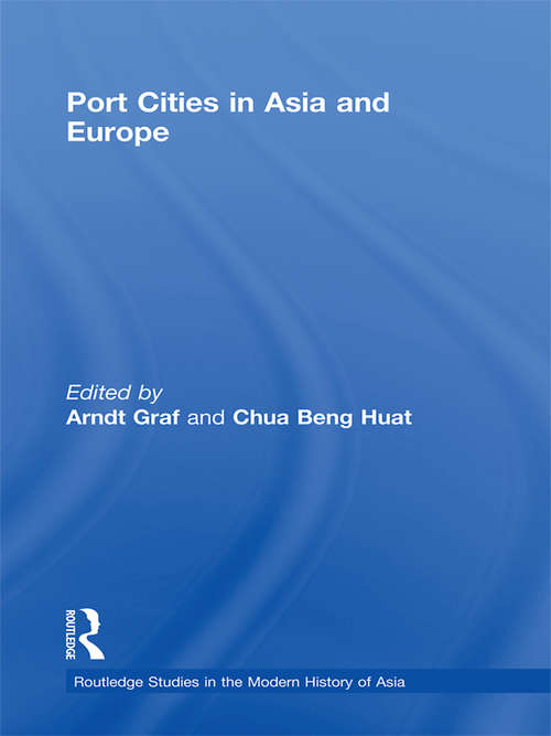 Port Cities in Asia and Europe (Routledge Studies in the Modern History of Asia #Vol. 54)
